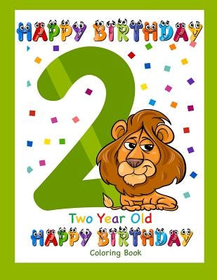 Two Year Old Coloring Book Happy Birthday: Coloring Book for Two Year Old by Books, Busy Hands