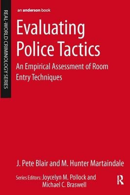 Evaluating Police Tactics: An Empirical Assessment of Room Entry Techniques by Blair, J. Pete