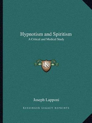 Hypnotism and Spiritism: A Critical and Medical Study by Lapponi, Joseph