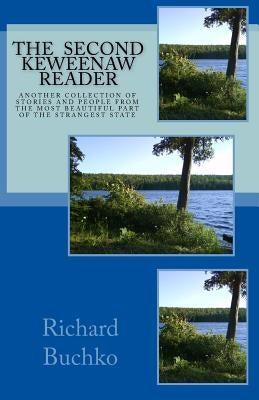The Second Keweenaw Reader: Another collection of stories and people from the most beautiful part of the strangest state. by Buchko, Richard