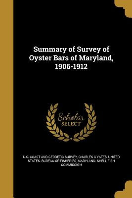 Summary of Survey of Oyster Bars of Maryland, 1906-1912 by U. S. Coast and Geodetic Survey