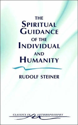The Spiritual Guidance of the Individual and Humanity: Some Results of Spiritual-Scientific Research Into Human History and Development (Cw 15) by Desch, Samuel