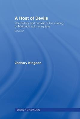 A Host of Devils: The History and Context of the Making of Makonde Spirit Sculpture by Kingdon, Zachary
