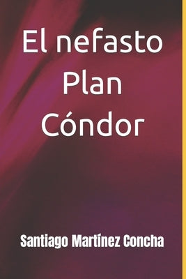 El nefasto Plan Cóndor by MartÃ­nez Concha, Santiago