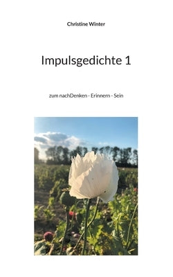 Impulsgedichte 1: zum nachDenken - Erinnern - Sein by Winter, Christine