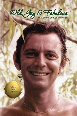 Old, Gay & Fabulous, a memoir by Sofronski, Ken