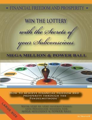 FINANCIAL FREEDOM AND PROSPERITY-How to win the Lottery-MegaMillions-Powerball-: How to achieve financial freedom and prosperity through the Pendelmet by Nouvell, Jo