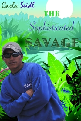 The Sophisticated Savage by Seidl, Carla