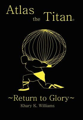 Atlas the Titan: Return to Glory by Williams, Khary K.