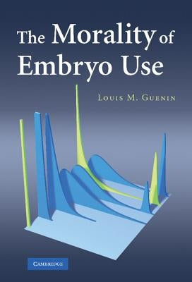 The Morality of Embryo Use by Guenin, Louis M.