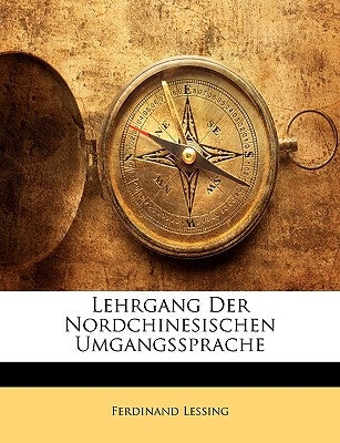 Lehrgang Der Nordchinesischen Umgangssprache by Lessing, Ferdinand