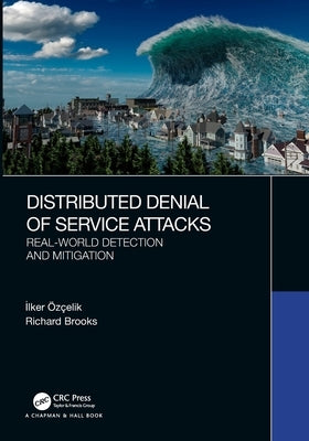 Distributed Denial of Service Attacks: Real-world Detection and Mitigation by ÃzÃ§elik, İlker