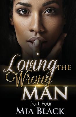 Loving The Wrong Man 4 by Black, Mia