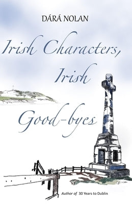 Irish Characters, Irish Good-byes: Poetry on the immigrant experience; Ireland to Canada by Nolan, Dara