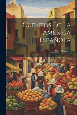Cuentos de la América Española by Coester, Alfred