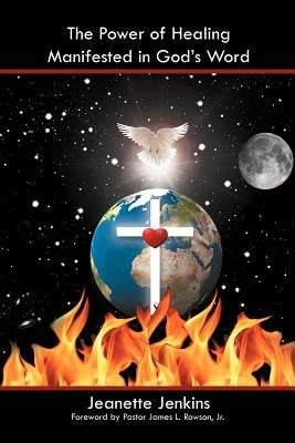 The Power of Healing Manifested in God's Word by Jenkins, Jeanette