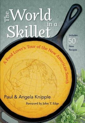 The World in a Skillet: A Food Lover's Tour of the New American South by Knipple, Paul