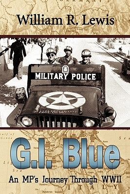 GI Blue: An MP's Journey Through World War II by Lewis, William R.
