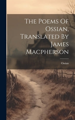 The Poems Of Ossian, Translated By James Macpherson by Ossian