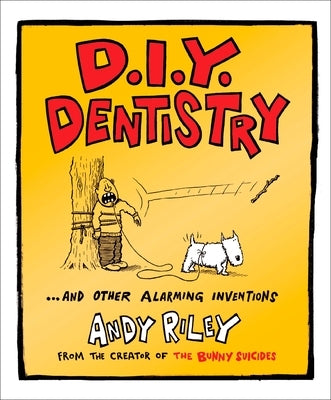 D.I.Y. Dentistry: And Other Alarming Inventions by Riley, Andy