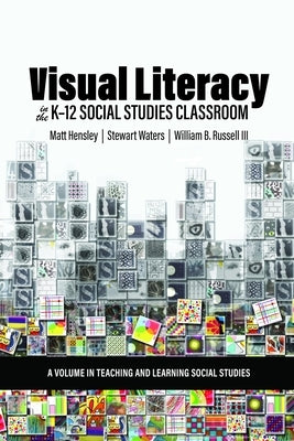 Visual Literacy in the K-12 Social Studies Classroom by Hensley, Matt
