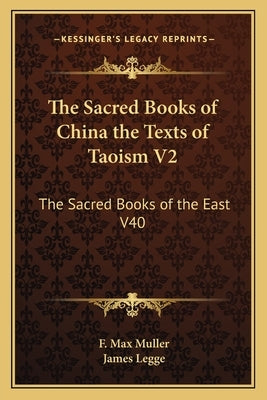 The Sacred Books of China the Texts of Taoism V2: The Sacred Books of the East V40 by Muller, F. Max