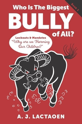 Who Is The Biggest Bully of All?: Lockouts and Mandates Why are we Harming Our Children ? by Boyle, Judy