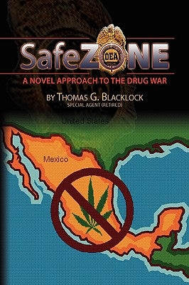 Safe Zone: A Novel Approach to the Drug War by Blacklock, Thomas G.
