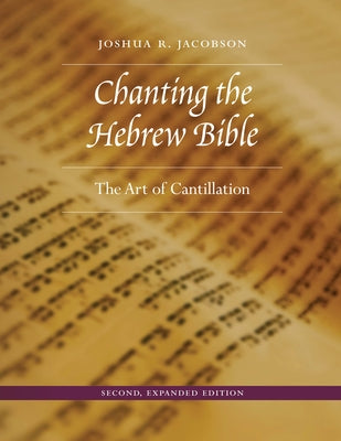 Chanting the Hebrew Bible: The Art of Cantillation by Jacobson, Joshua R.