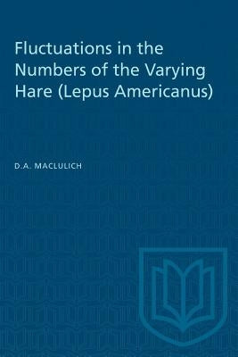 Fluctuations in the Numbers of the Varying Hare (Lepus Americanus) by Maclulich, D. a.