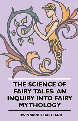 The Science of Fairy Tales: An Inquiry into Fairy Mythology by Hartland, Edwin Sidney