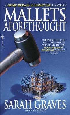 Mallets Aforethought: A Home Repair is Homicide Mystery by Graves, Sarah