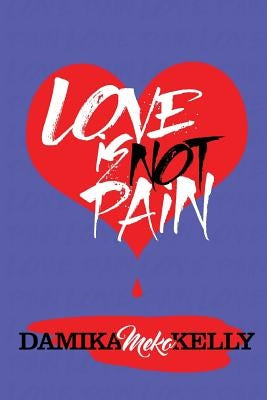 Love Is Not Pain by Kelly, Damika Meko