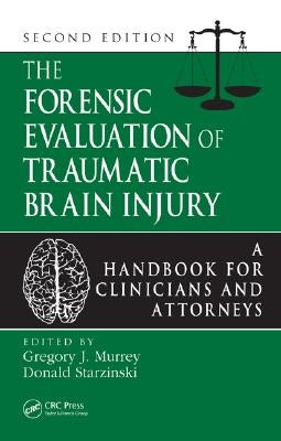 The Forensic Evaluation of Traumatic Brain Injury: A Handbook for Clinicians and Attorneys, Second Edition by Murrey Phd, Gregory