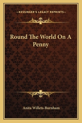 Round The World On A Penny by Willets-Burnham, Anita
