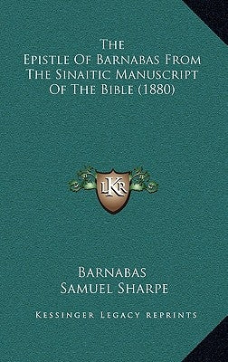 The Epistle Of Barnabas From The Sinaitic Manuscript Of The Bible (1880) by Barnabas