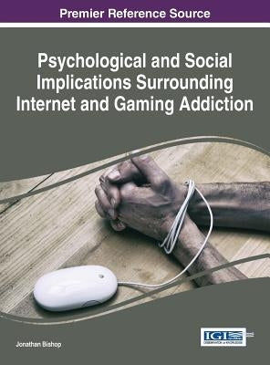 Psychological and Social Implications Surrounding Internet and Gaming Addiction by Bishop, Jonathan