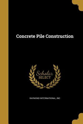Concrete Pile Construction by Raymond International, Inc