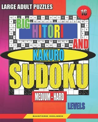 Large adult puzzles. Big Hitori and Kakuro sudoku. Medium - hard levels.: Sudoku for home and tourism. by Holmes, Basford