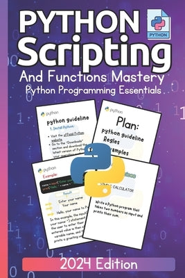 Python Scripting and Functions Mastery Python Programming Essentials (2024 Edition): A Beginner's Guide to Data Types and Practical Coding by Science, Python