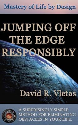 Jumping Off The Edge Responsibly: Mastery of Life By Design by Colvig, Kathryn