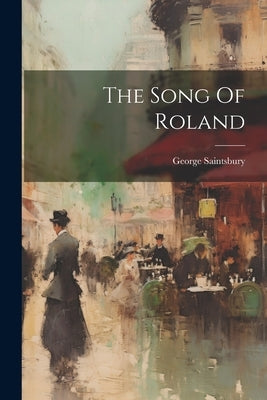 The Song Of Roland by Saintsbury, George