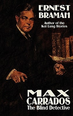 Max Carrrados, the Blind Detective by Bramah, Ernest