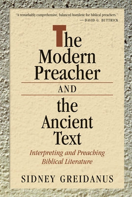The Modern Preacher and the Ancient Text: Interpreting and Preaching Biblical Literature by Greidanus, Sidney