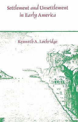Settlement and Unsettlement in Early America by Lockridge, Kenneth A.