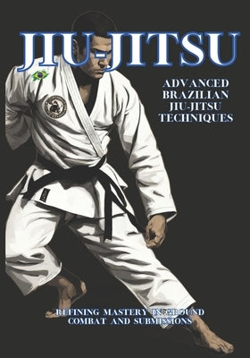 Advanced Brazilian Jiu-Jitsu Techniques: Refining Mastery in Ground Combat and Submissions by Dvz, Editorial