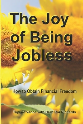 The Joy of Being Jobless: How to Obtain Financial Freedom by Richards, Herb Roi