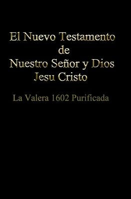 El Nuevo Testamento de Nuestro Señor Dios y Salvador Jesu Cristo by Iglesia Bautista Biblica De La Gracia
