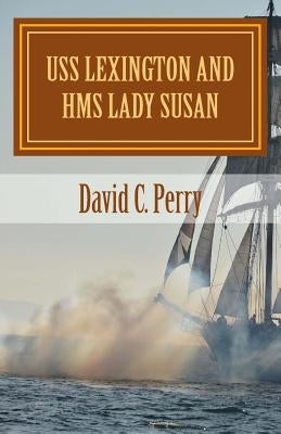 USS Lexington and HMS Lady Susan: The Prodigal Son Returns by Perry, Charles O.