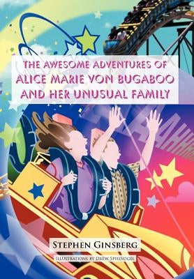 The Awesome Adventures of Alice Marie Von Bugaboo and Her Unusual Family by Ginsberg, Stephen